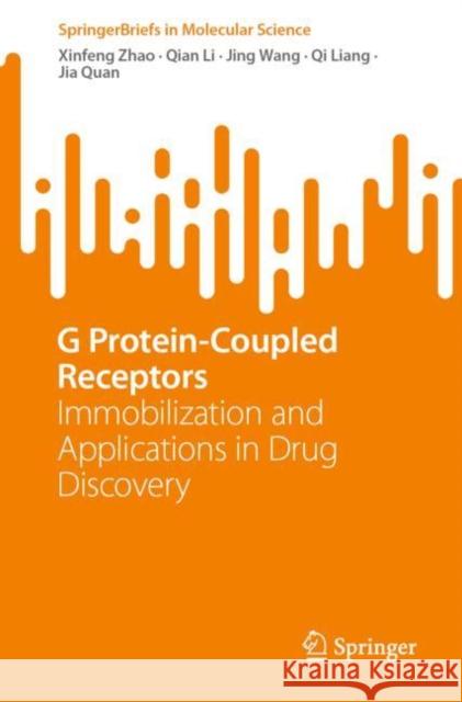 G Protein-Coupled Receptors: Immobilization and Applications in Drug Discovery Xinfeng Zhao Qian Li Jing Wang 9789819900770