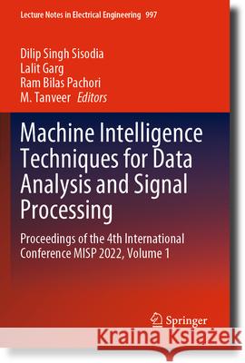 Machine Intelligence Techniques for Data Analysis and Signal Processing: Proceedings of the 4th International Conference Misp 2022, Volume 1 Dilip Singh Sisodia Lalit Garg Ram Bilas Pachori 9789819900879 Springer