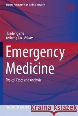 Emergency Medicine: Typical Cases and Analysis Huadong Zhu Yecheng Liu 9789819900961 Springer