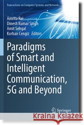 Paradigms of Smart and Intelligent Communication, 5g and Beyond Amrita Rai Dinesh Kuma Amit Sehgal 9789819901111