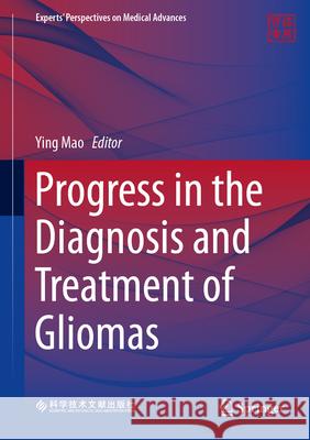 Progress in the Diagnosis and Treatment of Gliomas Ying Mao 9789819901227 Springer