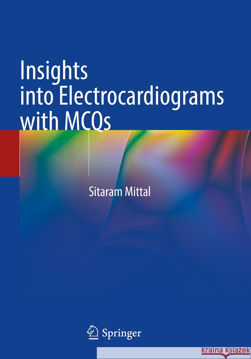 Insights into Electrocardiograms with MCQs Mittal, Sitaram 9789819901296