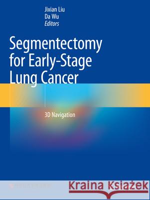 Segmentectomy for Early-Stage Lung Cancer  9789819901456 Springer Nature Singapore