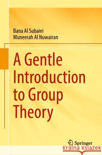 A Gentle Introduction to Group Theory Bana A Muneerah A 9789819901463 Springer