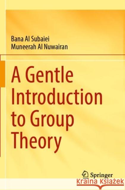 A Gentle Introduction to Group Theory Bana Al Subaiei, Muneerah Al Nuwairan 9789819901494 Springer Nature Singapore