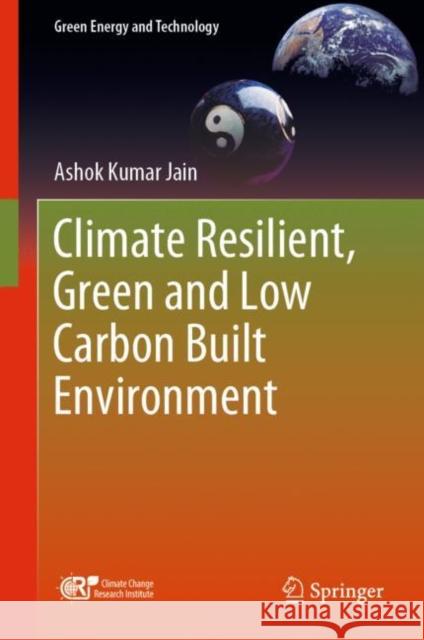 Climate Resilient, Green and Low Carbon Built Environment Ashok Kumar Jain 9789819902156 Springer