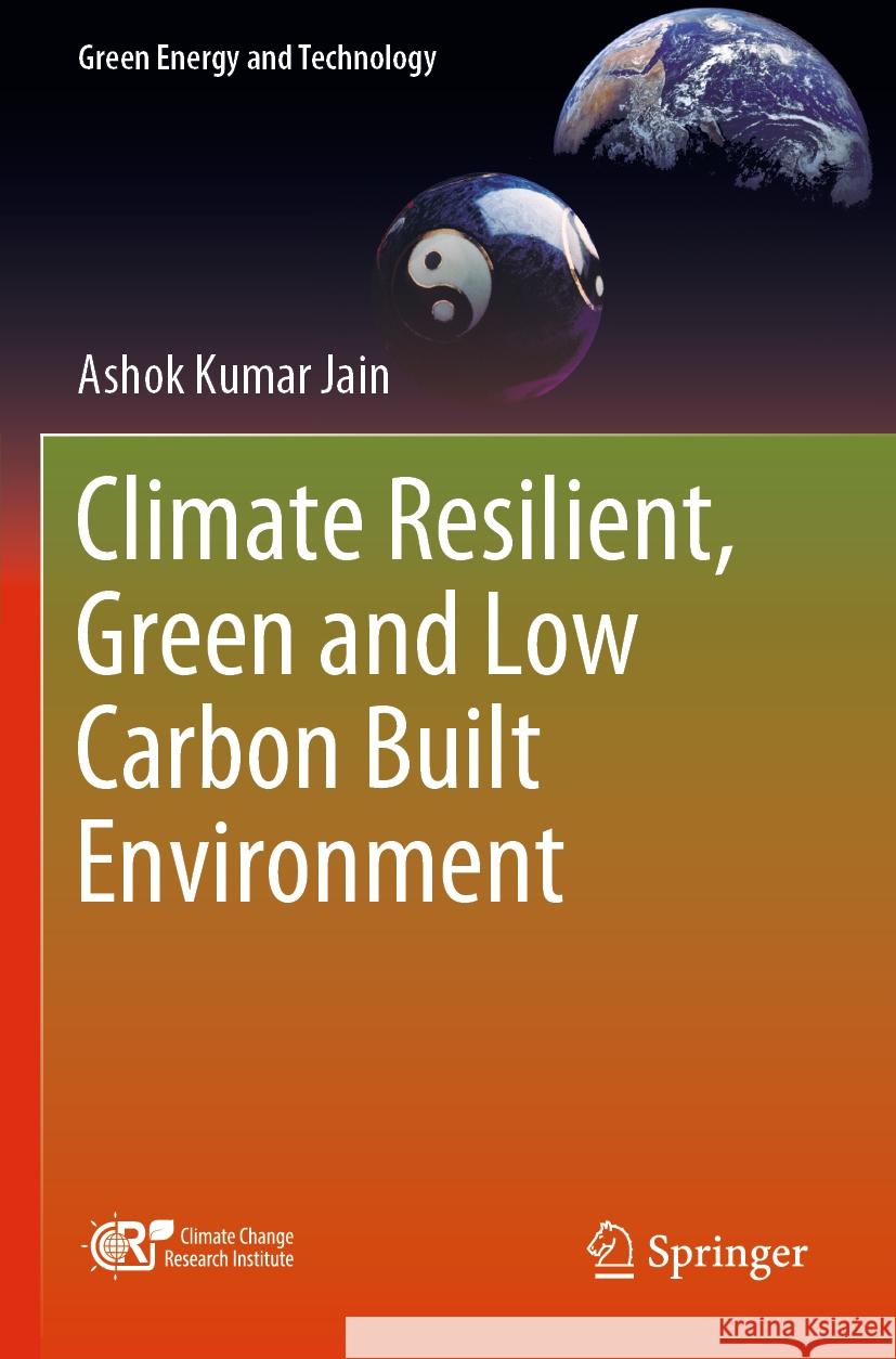 Climate Resilient, Green and Low Carbon Built Environment Ashok Kumar Jain 9789819902187 Springer Nature Singapore