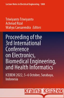 Proceeding of the 3rd International Conference on Electronics, Biomedical Engineering, and Health Informatics: Icebehi 2022, 5-6 October, Surabaya, In Triwiyanto Triwiyanto Achmad Rizal Wahyu Caesarendra 9789819902507 Springer