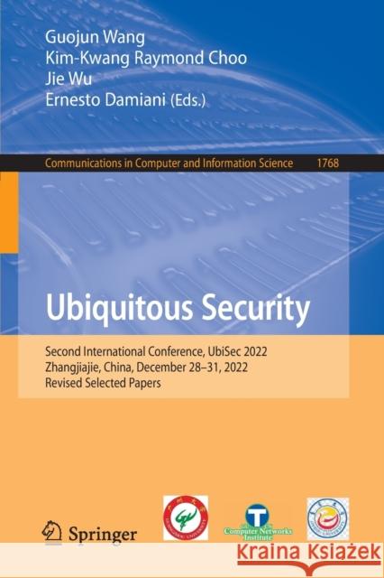 Ubiquitous Security: Second International Conference, UbiSec 2022, Zhangjiajie, China, December 28–31, 2022, Revised Selected Papers Guojun Wang Kim-Kwang Raymond Choo Jie Wu 9789819902712