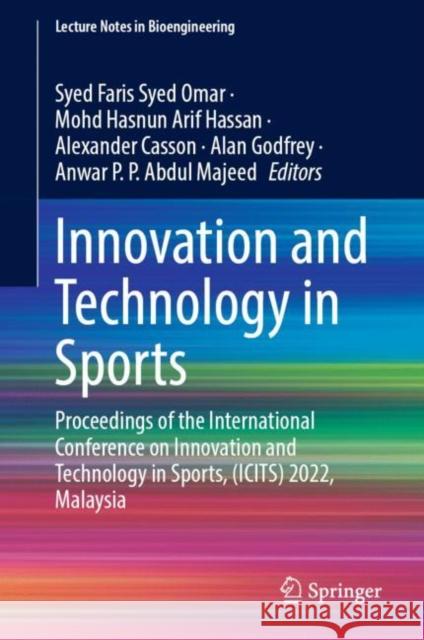 Innovation and Technology in Sports: Proceedings of the International Conference on Innovation and Technology in Sports, (ICITS) 2022, Malaysia Syed Faris Sye Mohd Hasnun Arif Hassan Alexander Casson 9789819902965