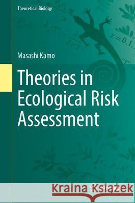 Theories in Ecological Risk Assessment Masashi Kamo 9789819903085