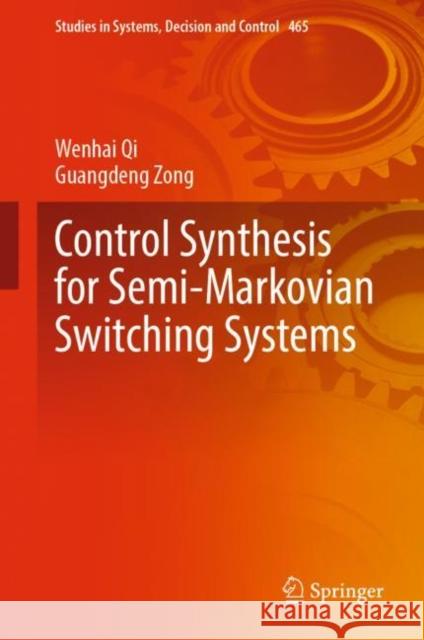 Control Synthesis for Semi-Markovian Switching Systems Wenhai Qi Guangdeng Zong 9789819903160 Springer