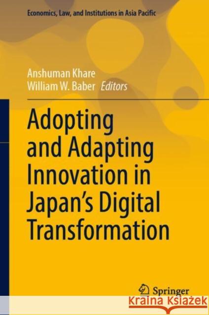 Adopting and Adapting Innovation in Japan's Digital Transformation Anshuman Khare William W. Baber 9789819903207 Springer