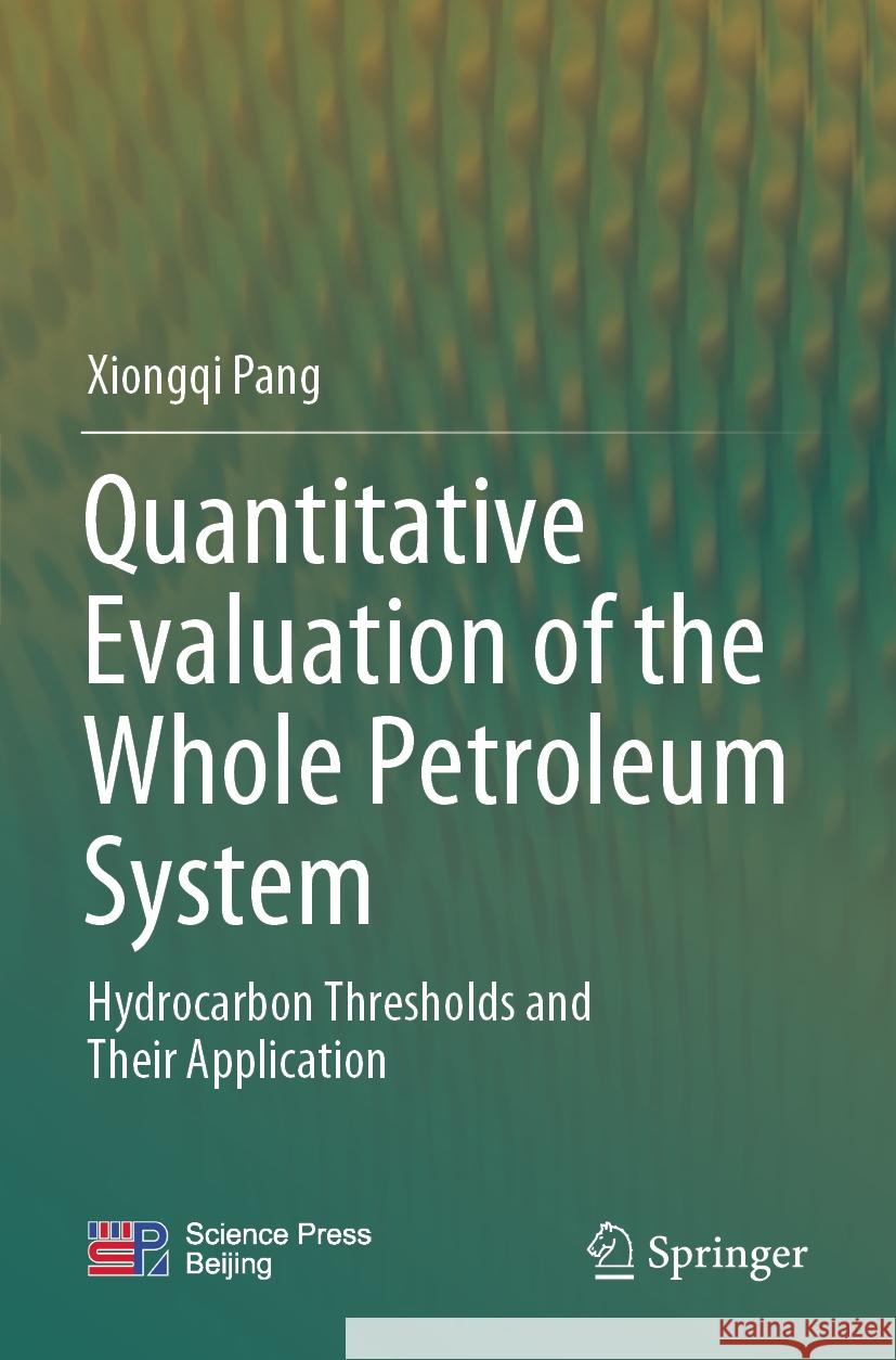 Quantitative Evaluation of the Whole Petroleum System Xiongqi Pang 9789819903276 Springer Nature Singapore