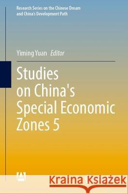 Studies on China’s Special Economic Zones 5 Yiming Yuan 9789819903405
