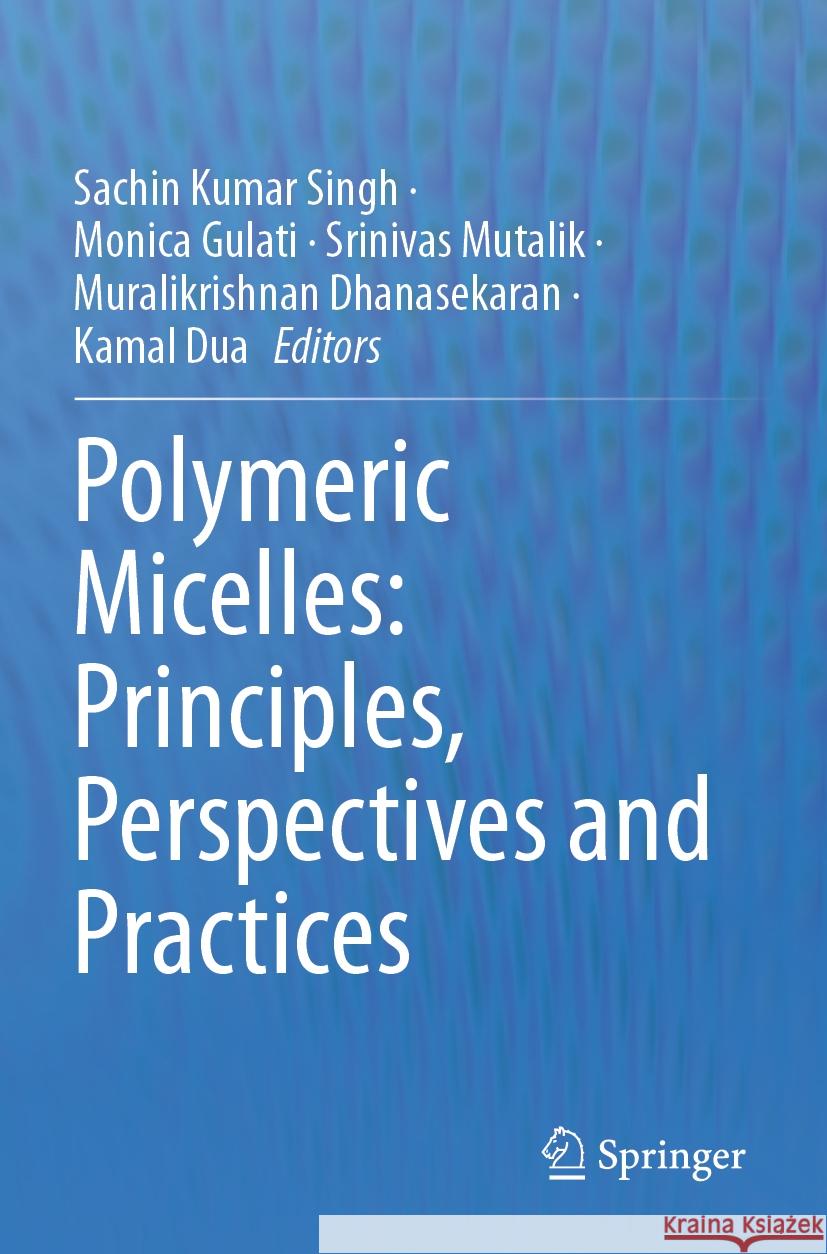 Polymeric Micelles: Principles, Perspectives and Practices  9789819903634 Springer Nature Singapore