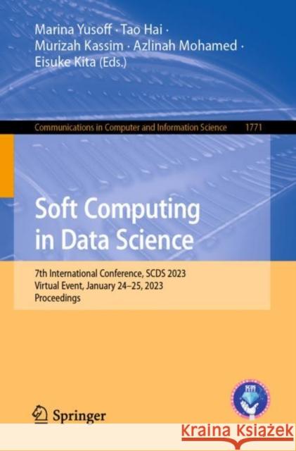 Soft Computing in Data Science: 7th International Conference, SCDS 2023, Virtual Event, January 24–25, 2023, Proceedings Marina Yusoff Tao Hai Murizah Kassim 9789819904044 Springer