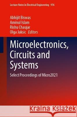 Microelectronics, Circuits and Systems: Select Proceedings of Micro2021 Abhijit Biswas Aminul Islam Rishu Chaujar 9789819904112 Springer