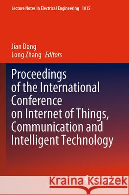 Proceedings of the International Conference on Internet of Things, Communication and Intelligent Technology Jian Dong Long Zhang 9789819904181