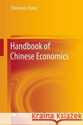 Handbook of Chinese Economics Zhuoyuan Zhang 9789819904198