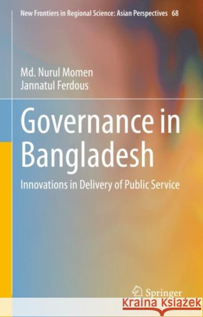 Governance in Bangladesh: Innovations in Delivery of Public Service MD Nurul Momen Jannatul Ferdous 9789819904235 Springer