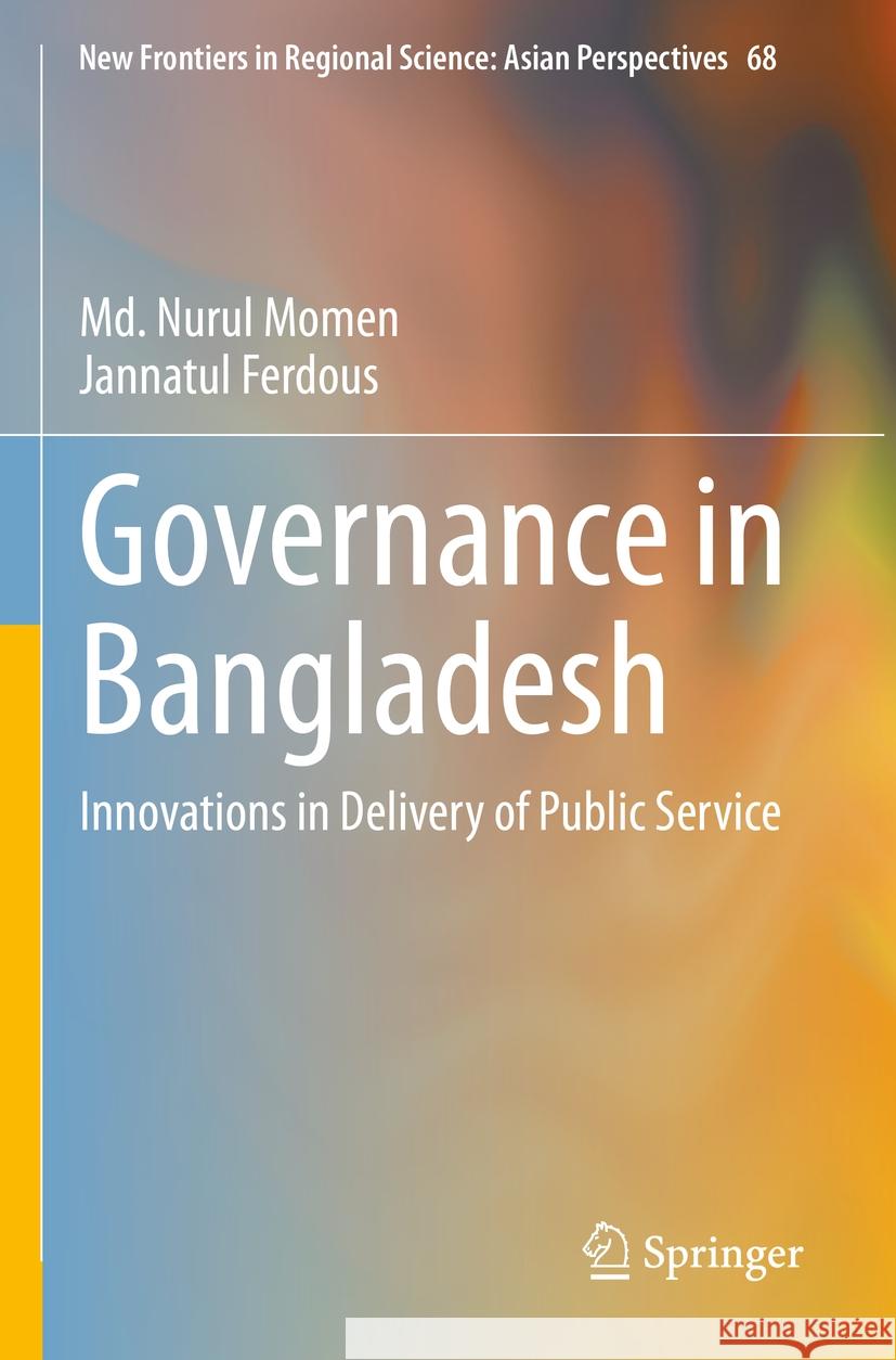 Governance in Bangladesh: Innovations in Delivery of Public Service MD Nurul Momen Jannatul Ferdous 9789819904266 Springer