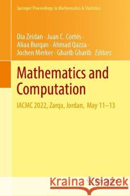 Mathematics and Computation: IACMC 2022, Zarqa, Jordan,  May 11–13 Dia Zeidan Juan C. Cort?s Aliaa Burqan 9789819904464