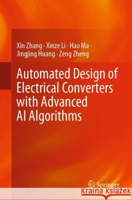 Automated Design of Electrical Converters with Advanced AI Algorithms Xin Zhang Xinze Li Hao Ma 9789819904587 Springer