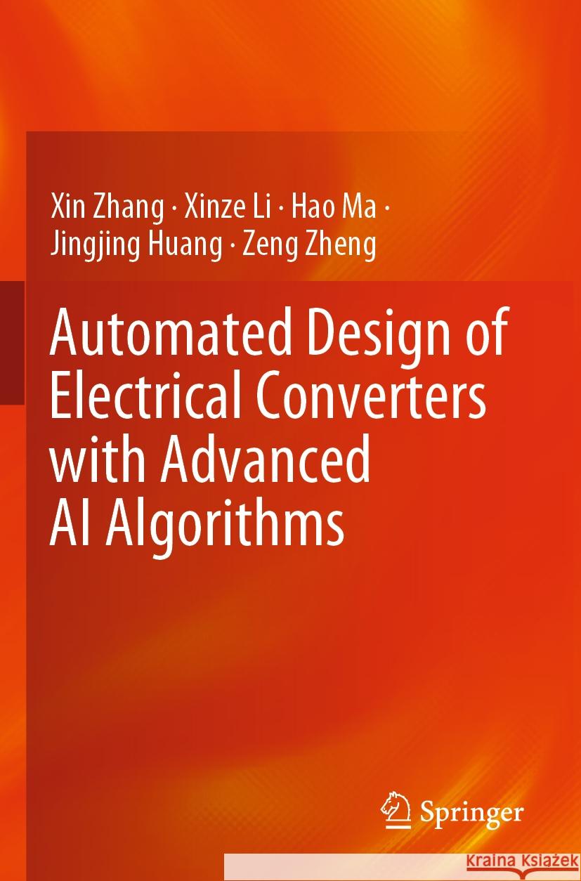 Automated Design of Electrical Converters with Advanced AI Algorithms Xin Zhang, Xinze Li, Hao Ma 9789819904617 Springer Nature Singapore