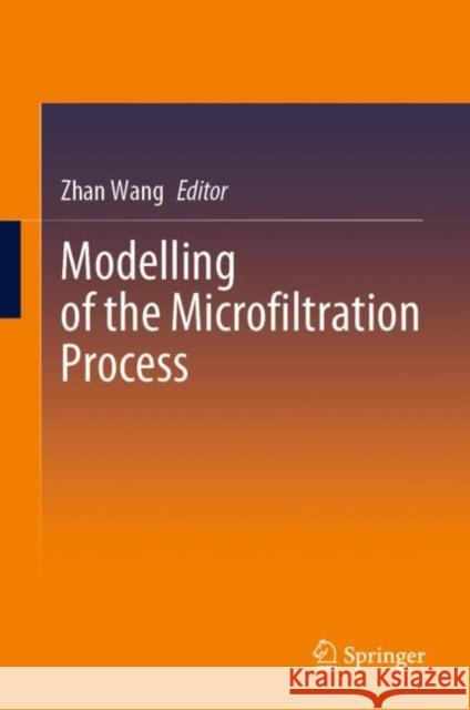 Modelling of the Microfiltration Process Zhan Wang 9789819904709