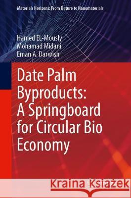 Date Palm Byproducts: A Springboard for Circular Bio Economy Hamed El-Mously Mohamad Midani Eman A. Darwish 9789819904747 Springer