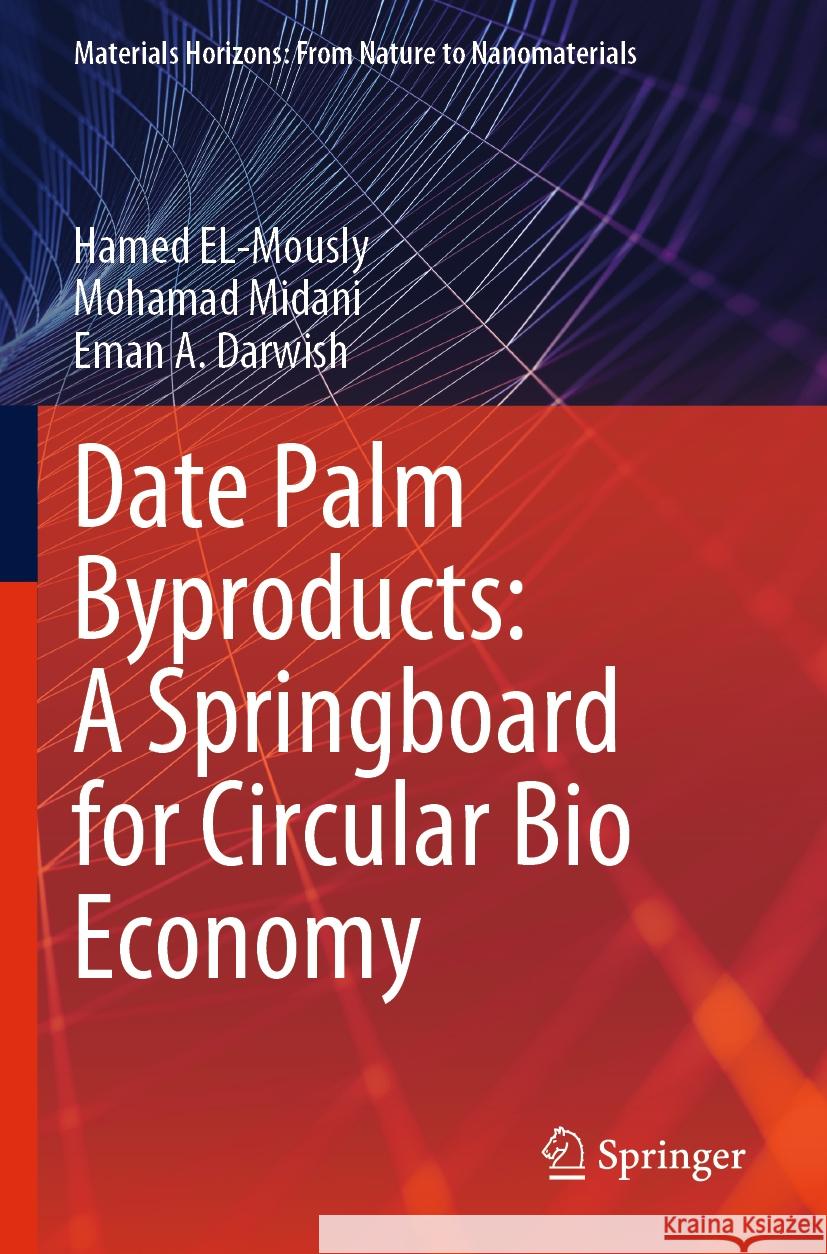 Date Palm Byproducts: A Springboard for Circular Bio Economy Hamed El-Mously Mohamad Midani Eman A. Darwish 9789819904778 Springer