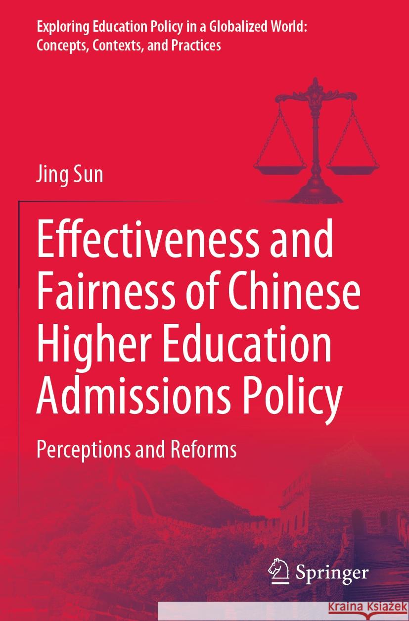 Effectiveness and Fairness of Chinese Higher Education Admissions Policy Jing Sun 9789819905041 Springer Nature Singapore