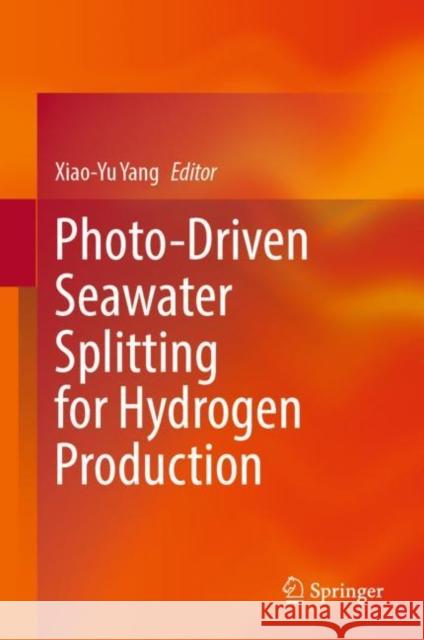 Photo-driven Seawater Splitting for Hydrogen Production Xiaoyu Yang 9789819905096 Springer