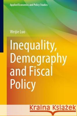 Inequality, Demography and Fiscal Policy Weijie Luo 9789819905171 Springer