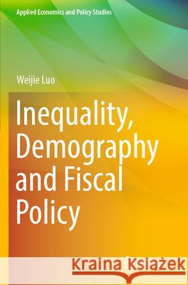 Inequality, Demography and Fiscal Policy Weijie Luo 9789819905201 Springer Nature Singapore