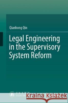 Legal Engineering in the Supervisory System Reform Qianhong Qin 9789819905294 Springer