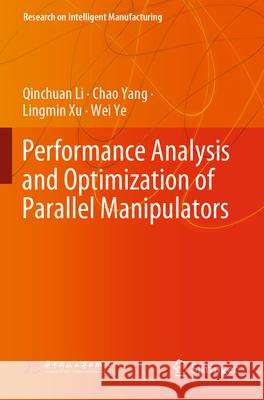 Performance Analysis and Optimization of Parallel Manipulators Qinchuan Li Chao Yang Lingmin Xu 9789819905447 Springer