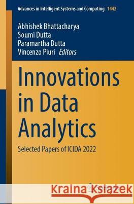 Innovations in Data Analytics: Selected Papers of ICIDA 2022 Abhishek Bhattacharya Soumi Dutta Paramartha Dutta 9789819905492