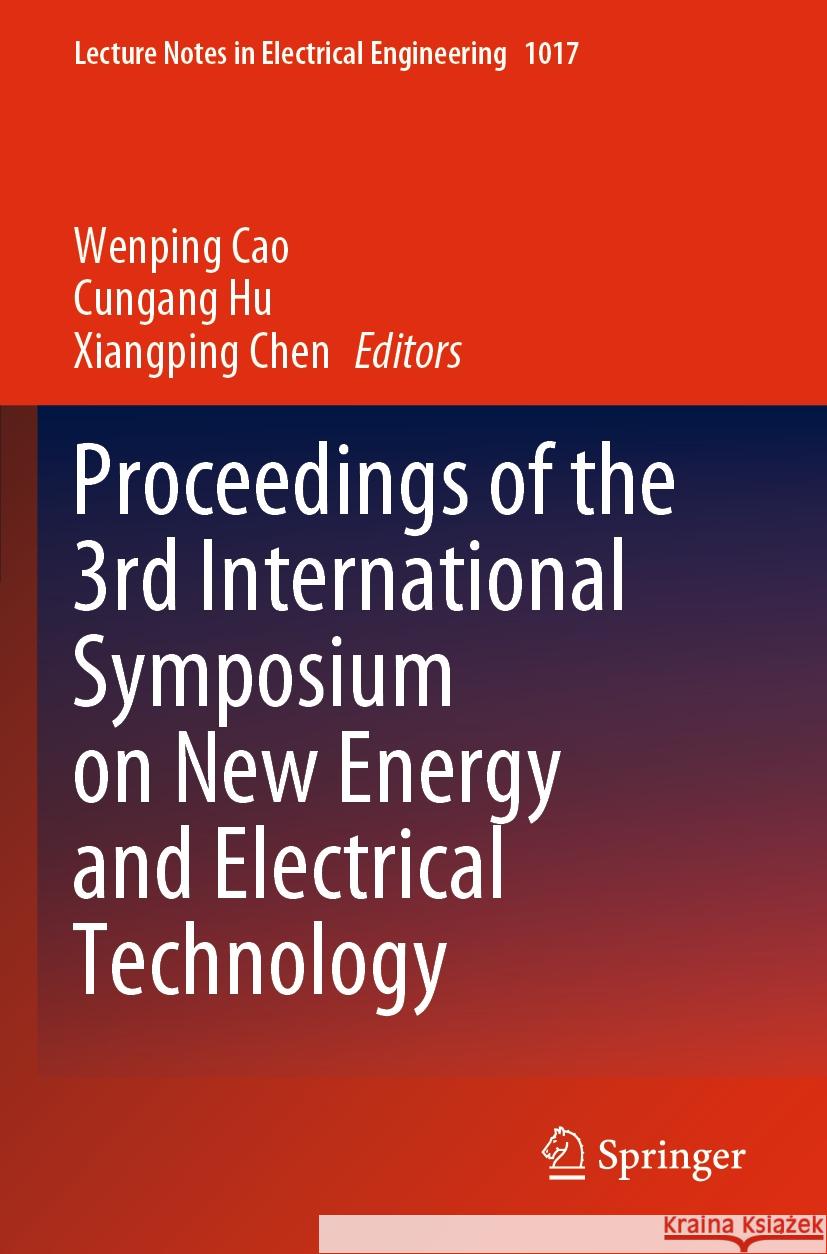 Proceedings of the 3rd International Symposium on New Energy and Electrical Technology Wenping Cao Cungang Hu Xiangping Chen 9789819905553