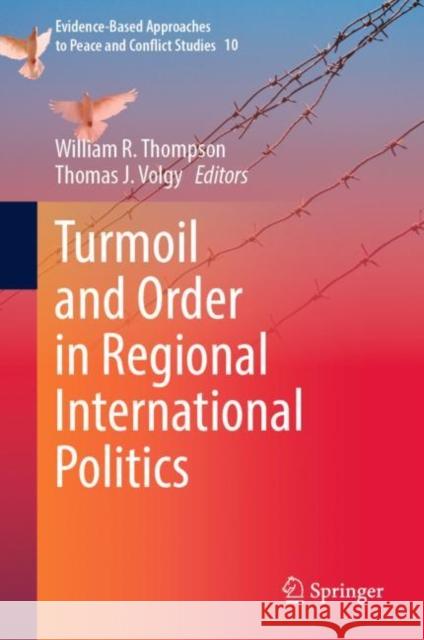 Turmoil and Order in Regional International Politics William R. Thompson Thomas J. Volgy 9789819905560 Springer