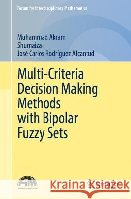 Multi-criteria Decision Making Methods with Bipolar Fuzzy Sets Muhammad Akram Shumaiza                                 Jos? Carlos Rodr?gue 9789819905683