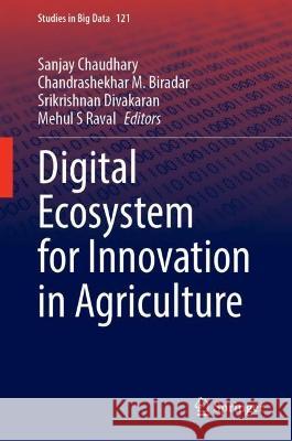 Digital Ecosystem for Innovation in Agriculture Sanjay Chaudhary Chandrashekhar M. Biradar Srikrishnan Divakaran 9789819905768