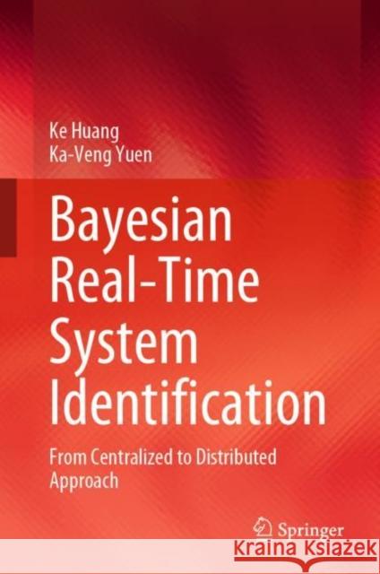 Bayesian Real-Time System Identification: From Centralized to Distributed Approach Ke Huang Ka-Veng Yuen 9789819905928