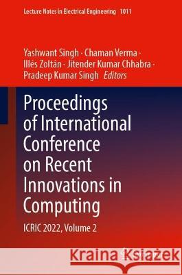 Proceedings of International Conference on Recent Innovations in Computing: ICRIC 2022, Volume 2 Yashwant Singh Chaman Verma Illes Zoltan 9789819906000