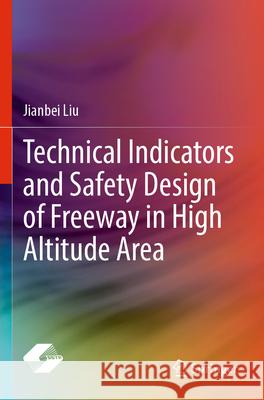 Technical Indicators and Safety Design of Freeway in High Altitude Area Jianbei Liu 9789819906222 Springer