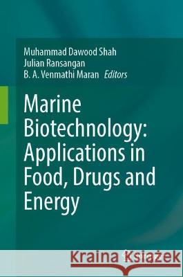 Marine Biotechnology: Applications in Food, Drugs and Energy Muhammad Dawood Shah Julian Ransangan Balu Alagar Venmath 9789819906239 Springer