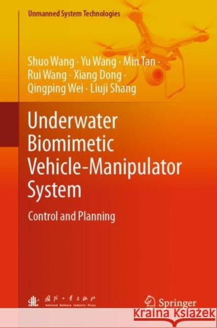 Underwater Biomimetic Vehicle-Manipulator System: Control and Planning Shuo Wang Yu Wang Min Tan 9789819906543 Springer