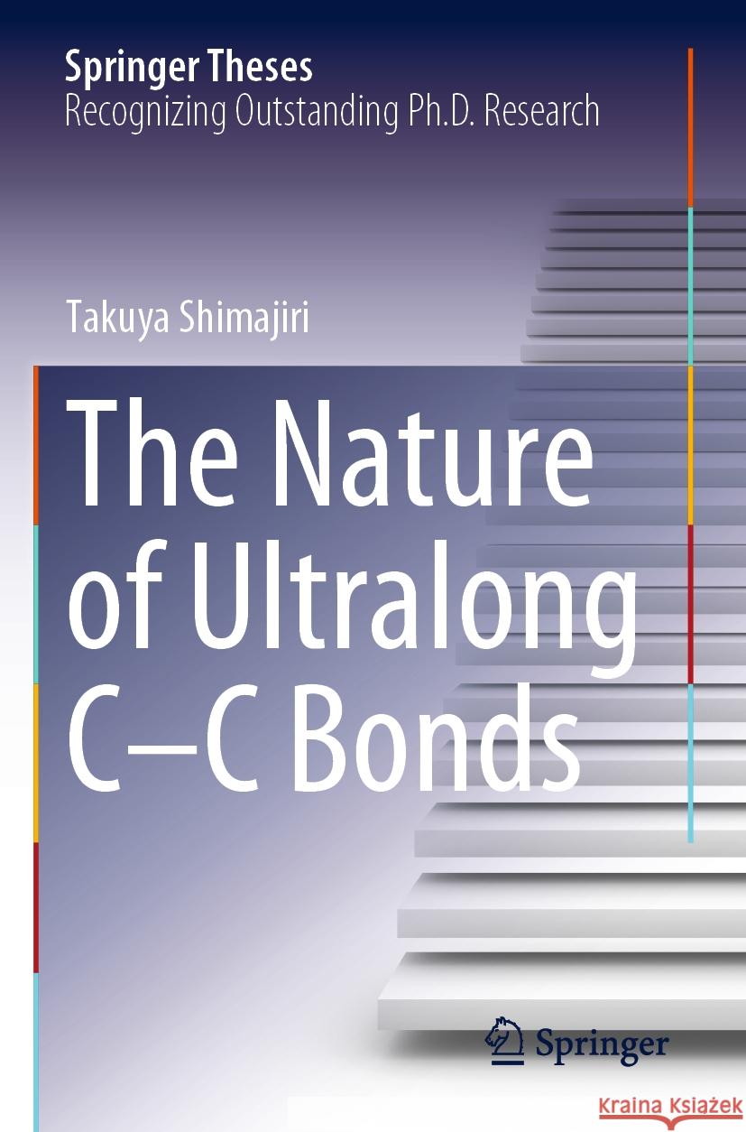 The Nature of Ultralong C–C Bonds Takuya Shimajiri 9789819906727 Springer Nature Singapore