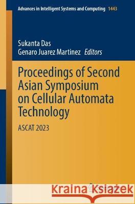 Proceedings of Second Asian Symposium on Cellular Automata Technology: ASCAT 2023 Sukanta Das Genaro Juarez Martinez 9789819906871 Springer